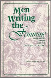 Men writing the feminine : literature, theory, and the question of genders.