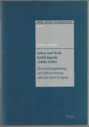 Leben und Werk Kanô Jigorôs (1860-1938) : ein Forschungsbeitrag zur Leibeserziehung und zum Sport in Japan.