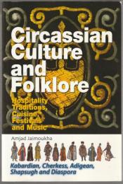 Circassian culture and folklore : hospitality, traditions, cuisine, festivals and music (Kabardian, Cherkess, Adigean, Shapsugh and diaspora).