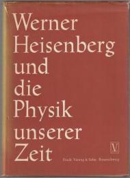 Werner Heisenberg und die Physik unserer Zeit.