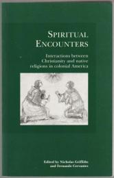 Spiritual encounters : interactions between christianity and native religions in colonial America.