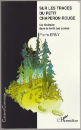 Sur les traces du petit chaperon rouge : un itinéraire dans la forêt des contes.