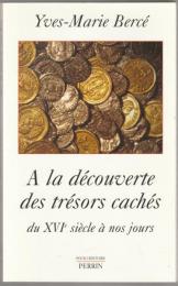 A la découverte des trésors cachés : du XVIe siècle à nos jours.