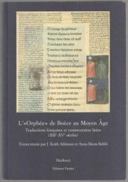 L'"Orphée" de Boèce au Moyen Âge : traductions françaises et commentaires latins (XIIe-XVe siècles).