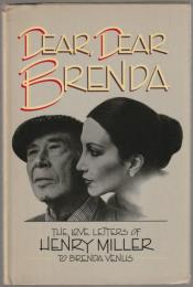 Dear, dear Brenda : the love letters of Henry Miller to Brenda Venus.