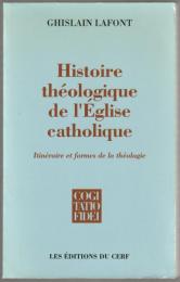 Histoire théologique de l'Église catholique : itinéraire et formes de la théologie.