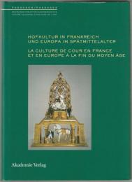 Hofkultur in Frankreich und Europa im Spätmittelalter = La culture de cour en France et en Europe a la fin du Moyen-Age.
