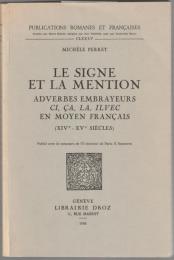 Le signe et la mention : adverbes embrayeurs, ci, ça, la, iluec en moyen français : XIVe-XVe siècles.