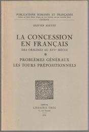 La concession en français des origines au XVIe siècle : problèmes généraux, les tours prépositionnels.