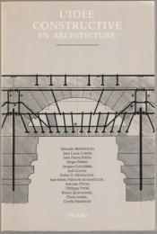 L'idée constructive en architecture : actes du colloque tenu à Grenoble du 28 au 30 novembre 1984.