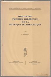 Descartes, premier théoricien de la physique mathématique : trois essais sur le "Discours de la méthode"