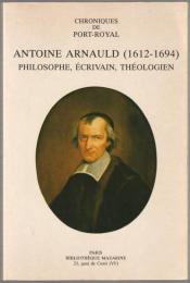 Antoine Arnauld (1612-1694) : philosophe, écrivain, théologien.