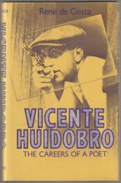 Vicente Huidobro : the careers of a poet.