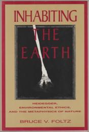Inhabiting the earth : Heidegger, environmental ethics, and the metaphysics of nature.