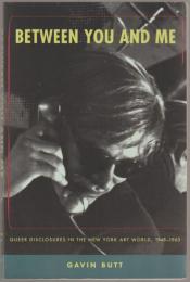 Between you and me : queer disclosures in the New York art world, 1948-1963.