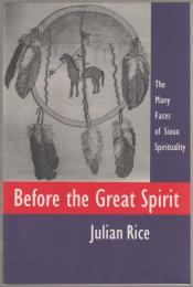 Before the great spirit : the many faces of Sioux spirituality.