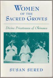 Women of the sacred groves : divine priestesses of Okinawa.