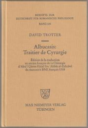 Albucasis, Traitier de cyrurgie : édition de la traduction en ancien français de la Chirurgie d'Abūʾl Qāsim Halaf Ibn ʿAbbās al-Zahrāwī du manuscrit BNF, français 1318.