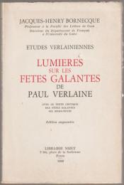 Lumières sur les Fêtes galantes de Paul Verlaine : avec le texte critique des Fêtes galantes, six hors-texte.