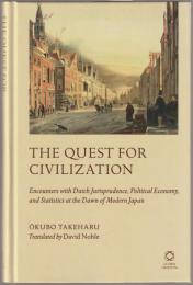 The quest for civilization : encounters with Dutch jurisprudence, political economy, and statistics at the dawn of modern Japan.