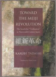 Toward the Meiji Revolution : the search for "Civilization" in nineteenth-century Japan.