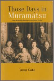 Those days in Muramatsu : one woman's memoir of occupied Japan.