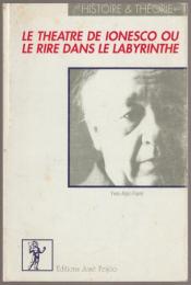 Le théâtre de Ionesco, ou, Le rire dans le labyrinthe