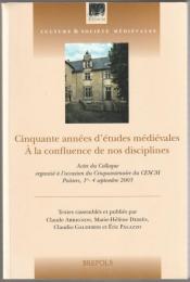 Cinquante années d'études médiévales, à la confluence de nos disciplines : actes du colloque, organisé à l'occasion du cinquantenaire du CESCM, Poitiers, 1er-4 septembre 2003.
