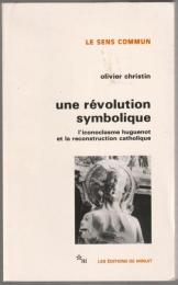 Une révolution symbolique : l'iconoclasme huguenot et la reconstruction catholique.