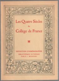 Les quatre siècles du Collège de France : exposition commémorative du 4e centenaire de la fondation du Collège de France par François Ier.