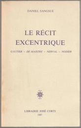 Le récit excentrique : Gautier, De Maistre, Nerval, Nodier.