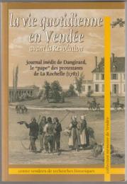 La vie quotidienne en Vendée avant la Révolution : journal inédit de Dangirard, le "pape" des protestants de la Rochelle (1781).
