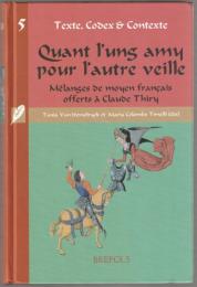Quant l'ung amy pour l'autre veille : mélanges de moyen français offerts à Claude Thiry.