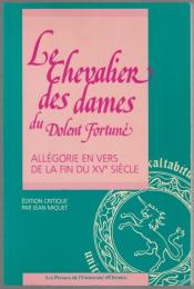 Le chevalier des dames du Dolent Fortuné : allégorie en vers de la fin du XVe siècle.