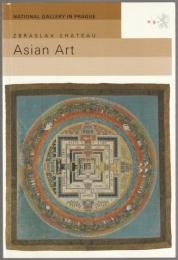 Asian art : guide to the permanent exhibition of the Collection of Oriental Art of the National Gallery in Prague.