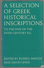 A selection of Greek historical inscriptions to the end of the fifth century B.C.