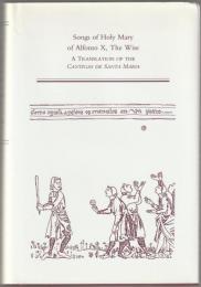 Songs of Holy Mary of Alfonso X, the Wise : a translation of the Cantigas de Santa María.