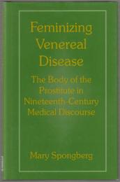 Feminizing venereal disease : the body of the prostitute in nineteenth-century medical discourse.