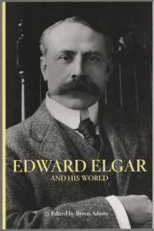 Edward Elgar and his world.