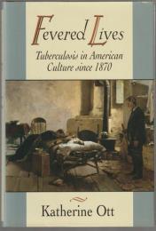 Fevered lives : tuberculosis in American culture since 1870.