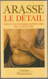 Le détail : pour une histoire rapprochée de la peinture.