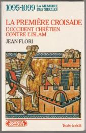 1095-1099, la première croisade : l'Occident chrétien contre l'Islam (aux origines des idéologies occidentales).