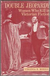 Double jeopardy : women who kill in Victorian fiction.