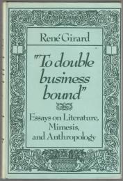 "To double business bound" : essays on literature, mimesis, and anthropology.