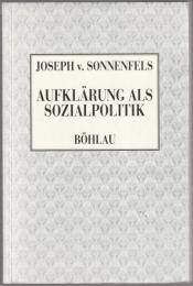 Aufklärung als Sozialpolitik : ausgewählte Schriften aus den Jahren 1764-1798.