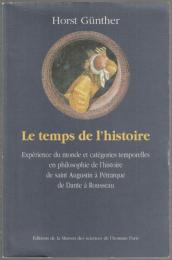 Le temps de l'histoire : expérience du monde et catégories temporelles en philosophie de l'histoire de saint Augustin à Pétrarque de Dante à Rousseau.