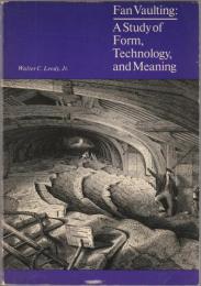 Fan vaulting : a study of form, technology, and meaning