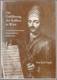 Die Einführung des Kaffees in Wien : Georg Franz Koltschitzky, Johannes Diodato, Isaak de Luca.