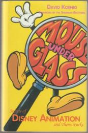 Mouse under glass : secrets of Disney animation & theme parks.