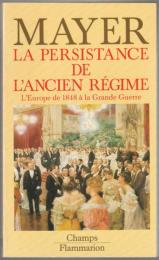 La Persistance de l'Ancien Régime : l'Europe de 1848 à la Grande Guerre.